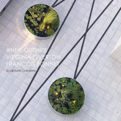 Anne Guthrie, Virginia Overton, François Bonnet - Sculpture Gardens