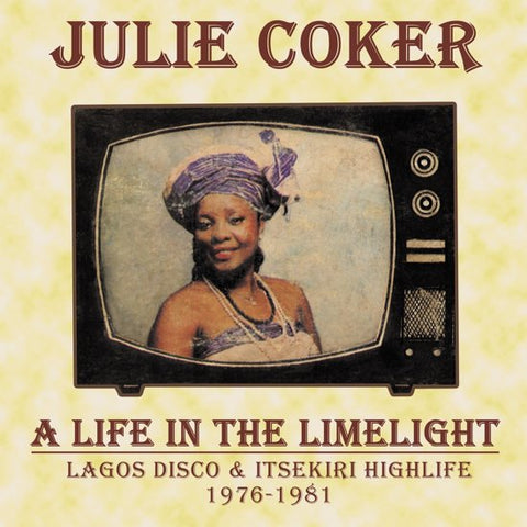 Julie Coker - A Life In The Limelight (Lagos Disco & Itsekiri Highlife 1976-1981)