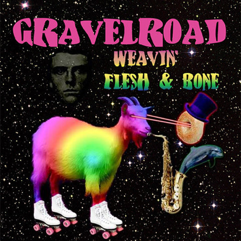 GravelRoad - Weavin' / Flesh & Bone