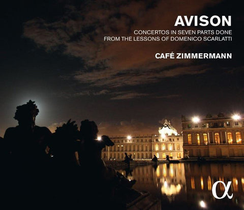 Charles Avison - Café Zimmermann - Concertos In Seven Parts Done From The Lessons Of Domenico Scarlatti