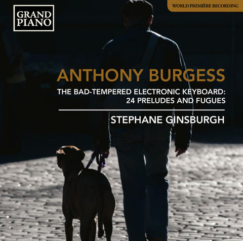 Anthony Burgess, Stephane Ginsburgh - The Bad-Tempered Electronic Keyboard: 24 Preludes And Fugues
