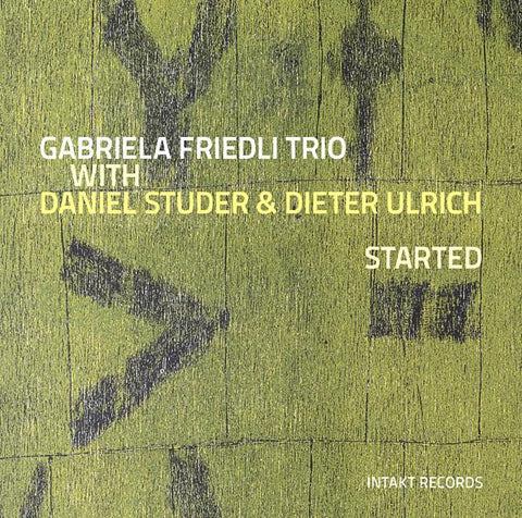 Gabriela Friedli Trio With Daniel Studer And Dieter Ulrich - Started