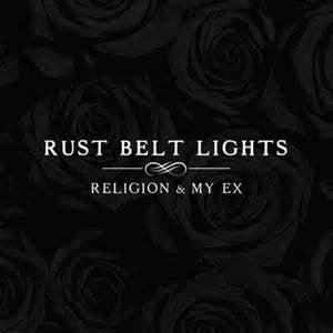 Rust Belt Lights - Religion & My Ex
