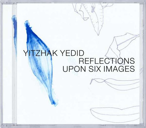 Yitzhak Yedid - Reflections Upon Six Images
