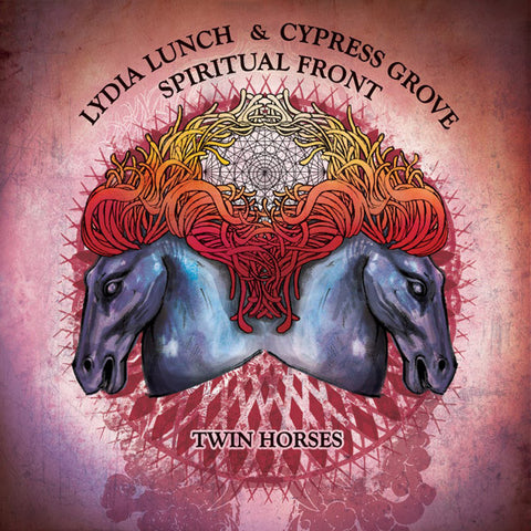 Lydia Lunch & Cypress Grove / Spiritual Front, - Twin Horses