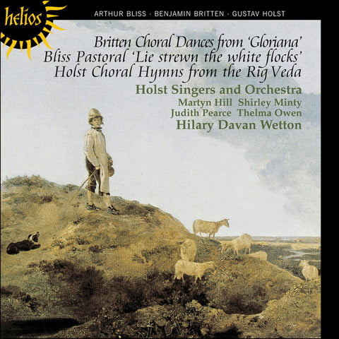 Bliss · Britten · Holst - Martyn Hill, Shirley Minty, Judith Pearce, Thelma Owen, The Holst Singers And Orchestra, Hilary Davan Wetton - Choral Dances From 'Gloriana' / Pastoral  'Lie Strewn The White Flocks' / Choral Hymns From The Rig Veda