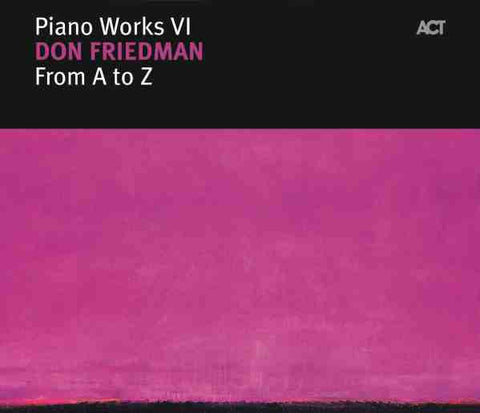 Don Friedman - Piano Works VI: From A To Z
