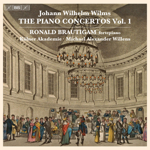 Johann Wilhelm Wilms, Ronald Brautigam, Kölner Akademie, Michael Willens - The Piano Concertos, Vol. 1
