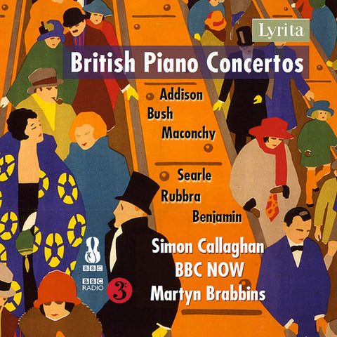 Addison, Bush, Maconchy, Searle, Rubbra, Benjamin, Simon Callaghan, BBC NOW, Martyn Brabbins - British Piano Concertos