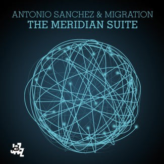 Antonio Sanchez & Migration - The Meridian Suite