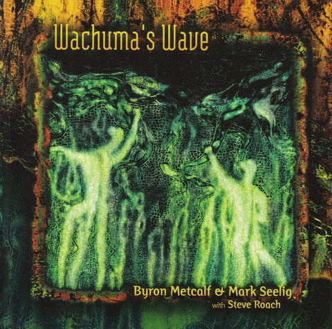 Byron Metcalf & Mark Seelig With Steve Roach - Wachuma's Wave
