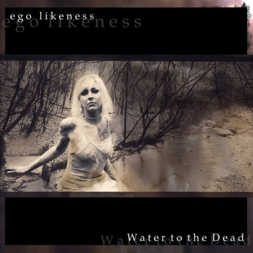 Ego Likeness - Water To The Dead