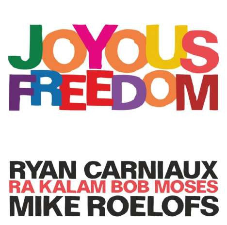Ryan Carniaux, Ra-Kalam Bob Moses, Mike Roelofs - Joyous Freedom