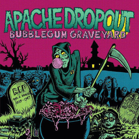 Apache Dropout - Bubblegum Graveyard