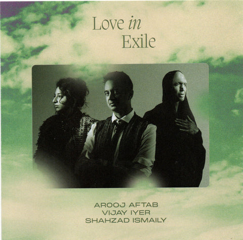 Arooj Aftab, Vijay Iyer, Shahzad Ismaily - Love In Exile