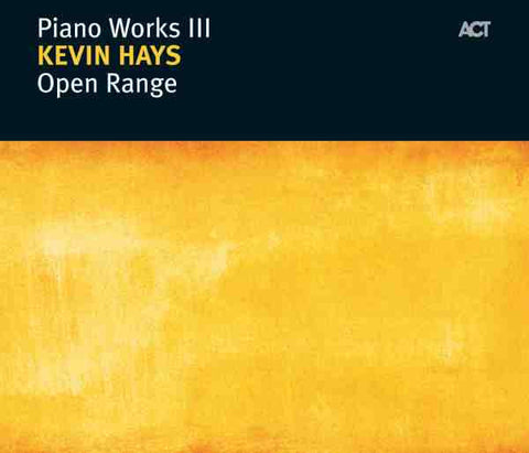 Kevin Hays - Piano Works III: Open Range