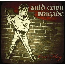 Auld Corn Brigade - Our Flag