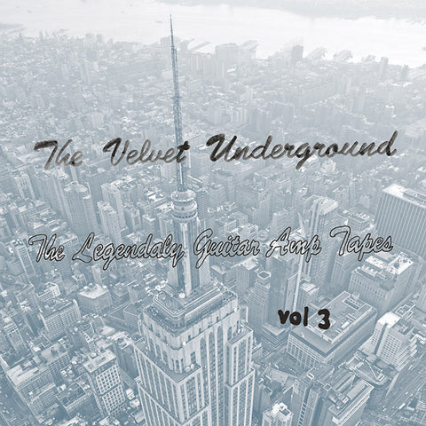 The Velvet Underground - The Legendary Guitar Amp Tapes Vol 3