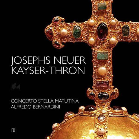 Concerto Stella Matutina, Alfredo Bernardini - Josephs Neuer Kayser-Thron