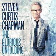 Steven Curtis Chapman - The Glorious Unfolding