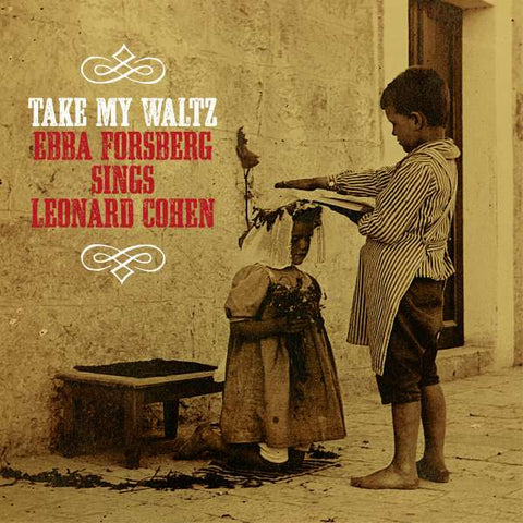 Ebba Forsberg - Take My Waltz: Sings Leonard Cohen