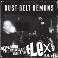 Rust Belt Demons - Never Mind The Singles - Here's The Flexi Babies