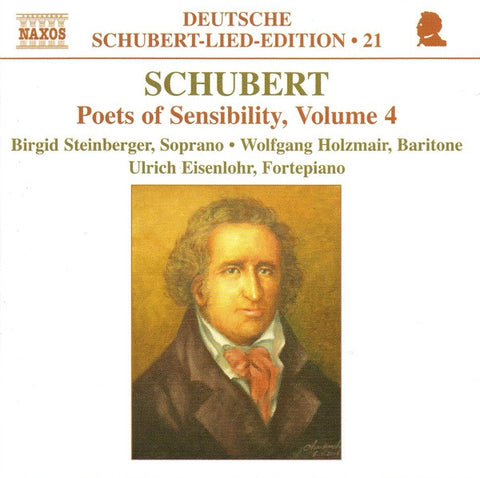 Schubert - Birgid Steinberger, Wolfgang Holzmair, Ulrich Eisenlohr - Poets Of Sensibility, Volume 4