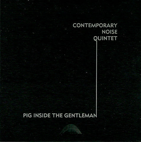 Contemporary Noise Quintet - Pig Inside The Gentleman