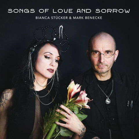 Bianca Stücker, Mark Benecke - Songs Of Love And Sorrow