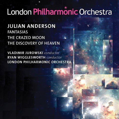 Julian Anderson, Vladimir Jurowski, Ryan Wigglesworth, London Philharmonic Orchestra - Fantasias / The Crazed Moon / The Discovery Of Heaven