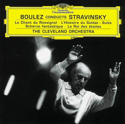 Stravinsky - Cleveland Chorus And Orchestra, Boulez - Le Chant Du Rossignol · L'Histoire Du Soldat – Suite · Scherzo Fantastique · Le Roi Des Étoiles