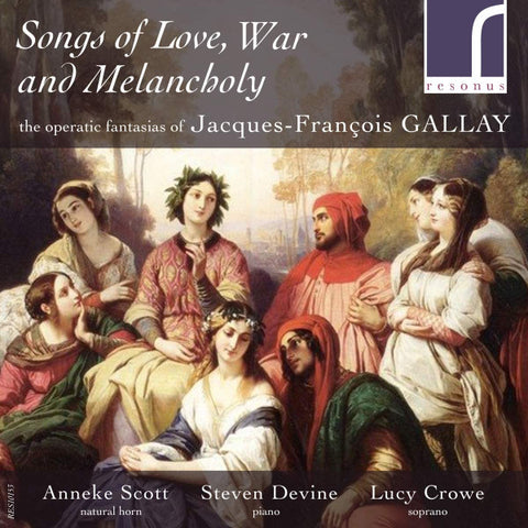 Jacques-François Gallay - Anneke Scott, Steven Devine, Lucy Crowe - Songs Of Love, War & Melancholy