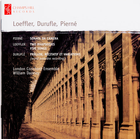 London Conchord Ensemble, William Dazeley, Loeffler, Durufle, Pierné - Sonata Da Camera / Two Rhapsodies / Five Songs / Prélude, Récitatif Et Variations