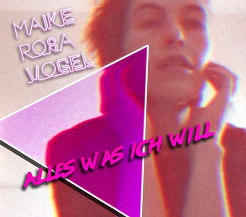 Maike Rosa Vogel - Alles Was Ich Will