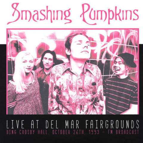 The Smashing Pumpkins, - Live At Del Mar Fairgrounds - Bing Crosby Hall. October 26th, 1993 - FM Broadcast