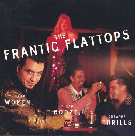 The Frantic Flattops - Cheap Women, Cheap Booze, Cheaper Thrills