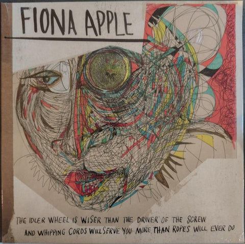 Fiona Apple - The Idler Wheel Is Wiser Than The Driver Of The Screw And Whipping Cords Will Serve You More Than Ropes Will Ever Do