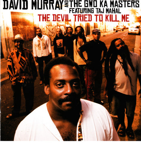 David Murray And The Gwo-Ka Masters Featuring Taj Mahal - The Devil Tried To Kill Me