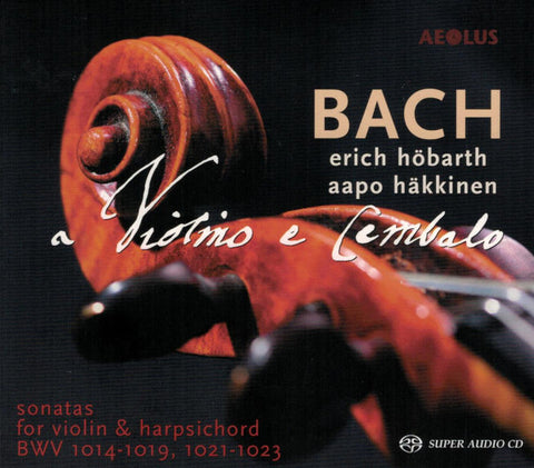 Bach - Aapo Häkkinen, Erich Höbarth - A Violino E Cembalo (Sonatas For Violin & Harpsichord BWV 1014-1019, 1021-1023)