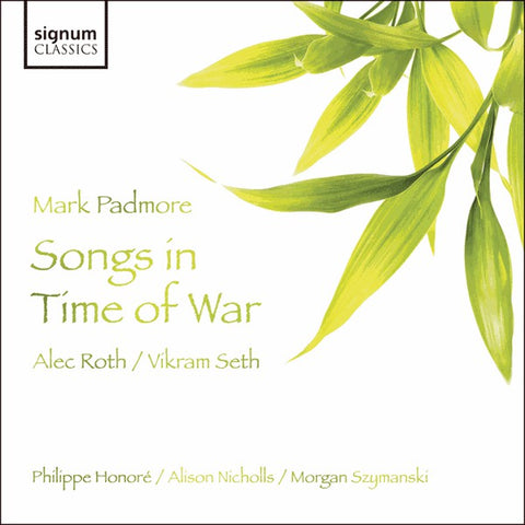 Mark Padmore, Alec Roth, Vikram Seth, Philippe Honoré, Alison Nicholls, Morgan Szymanski - Songs In Time Of War