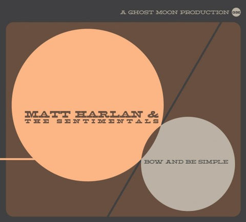 Matt Harlan & The Sentimentals, - Bow And Be Simple