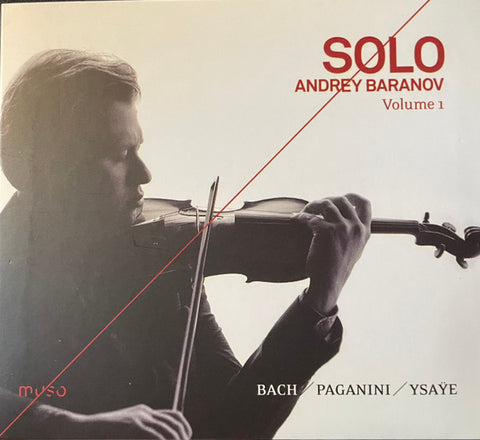 Andrey Baranov - Bach, Paganini, Ysaÿe - Solo Volume 1