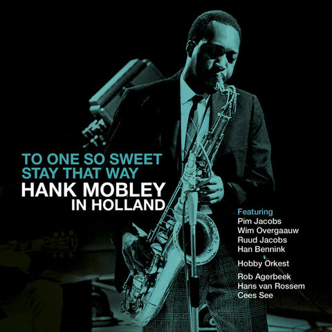 Hank Mobley - To One So Sweet Stay That Way - Hank Mobley in Holland