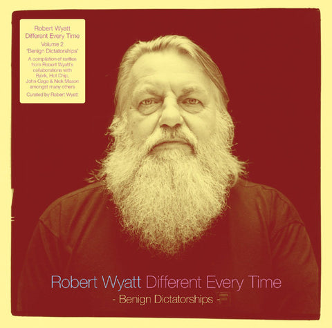 Robert Wyatt - Different Every Time Volume 2 - Benign Dictatorships