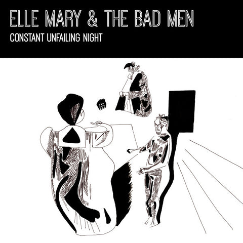 Elle Mary & The Bad Men - Constant Unfailing Night