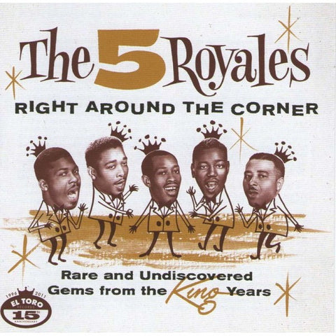 The 5 Royales - Right Around The Corner - Rare And Undiscovered Gems From The King Years