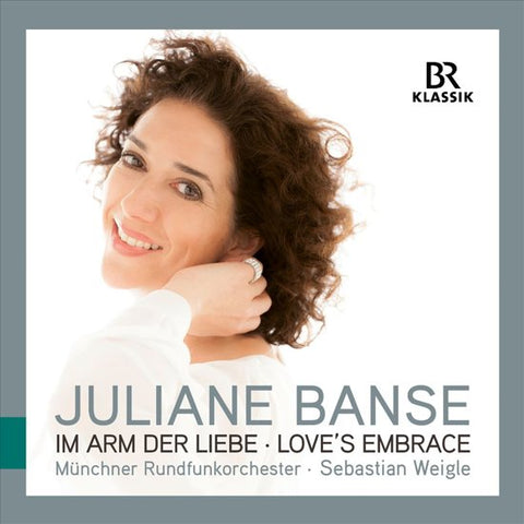 Juliane Banse, Münchner Rundfunkorchester, Sebastian Weigle - Im Arm Der Liebe - Love's Embrace
