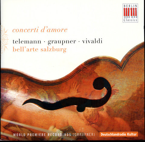 Georg Philipp Telemann, Christoph Graupner, Antonio Vivaldi, Bell'Arte Salzburg - Concerti D'amore Telemann Graupner Vivaldi