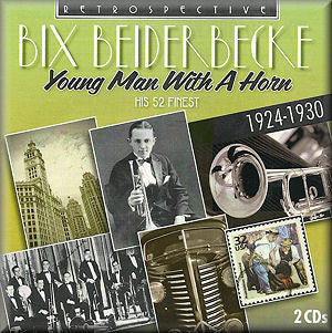 Bix Beiderbecke - Young Man With A Horn (His 52 Finest 1924-1930)