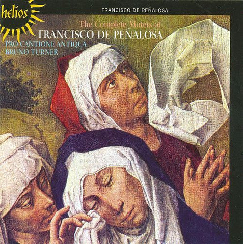 Francisco De Peñalosa - Pro Cantione Antiqua, Bruno Turner - The Complete Motets Of Francisco De Peñalosa